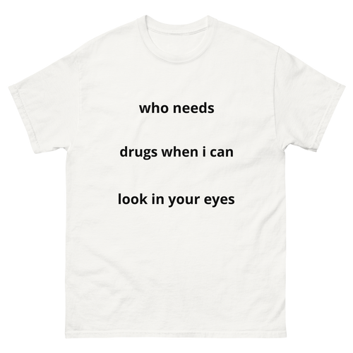 Who Needs Drugs Shirt
